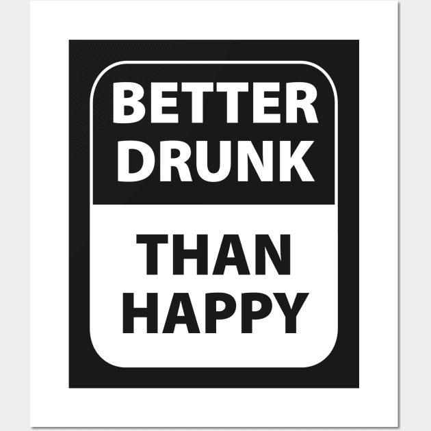 Better drunk than happy Wall Art by bannie